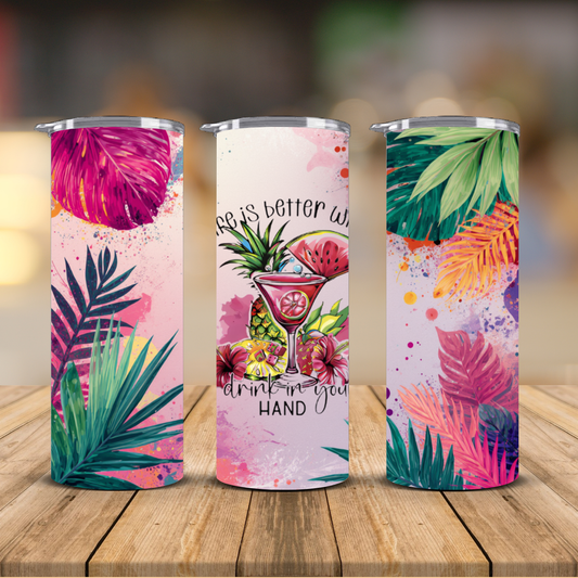Life is Better with a Drink in Your Hand Tropical Sublimation Transfer Print | 20oz Skinny Tumbler (Ready-to-Press)